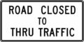 R11-4 Road Closed To Thru Traffic : Newman Signs